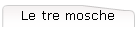 Le tre mosche