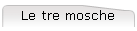 Le tre mosche